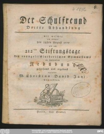 Dritte Abhandlung: Mit welcher zu einer den 28sten August 1777 als am 212ten Stiftungstage des evangelischlutherischen Gymnasiums zu haltenden Redeübung gehorsamst und ergebenst einladet M. Christian David Jani Conrektor