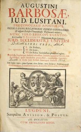 Augustini Barbosae, J.U.D.. Lusitani, Protonotarii Apostolici ... Juris Ecclesiastici Universi Libri Tres. [1]