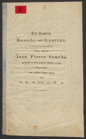 Die Familie Bouché und Gustine : Dem Herrn Jean Pierre Bouché gebohren den 29sten Juny 1759 überreicht am 29sten Juny 1810