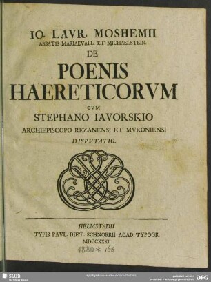 Jo. Lavr. Moshemii Abbatis Mariaevall. Et Michaelstein. De Poenis Haereticorum Cum Stephano Javorskio Archiepiscopo Rezanensi Et Muroniensi Disputatio
