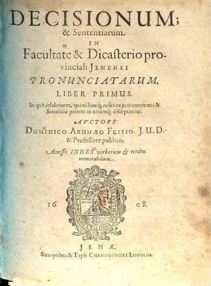 Decisionum & sententiarum in facultate & dicasterio provinciali Jenensi pronunciatarum liber ..., 1