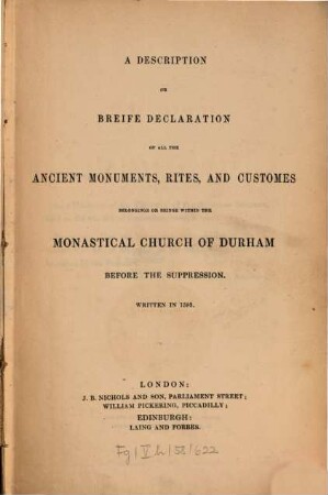 A Description or breife declaration of all the ancient monuments, rites, and customes, belonginge or beinge within the Monastical Church of Durham before the suppression : written in 1593
