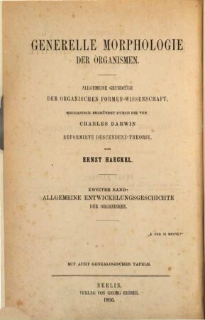Generelle Morphologie der Organismen : allgemeine Grundzüge der organischen Formen-Wissenschaft, mechanisch begründet durch die von Charles Darwin reformirte Descendenz-Theorie, 2. Allgemeine Entwickelungsgeschichte der Organismen