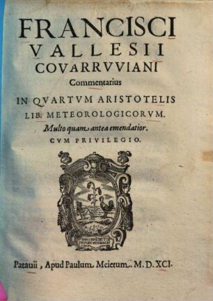 Francisci Vallesii Commentarius in quartum Aristotelis lib. meteorologicorum : multo quam antea emedatior