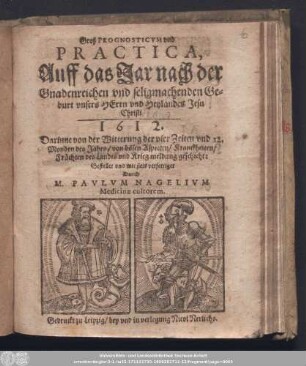 Groß Prognosticvm vnd Practica, Auff das Jar nach der Gnadenreichen vnd seligmachenden Geburt vnsers Herrn vnd Heylandes Jesu Christi 1612. ...