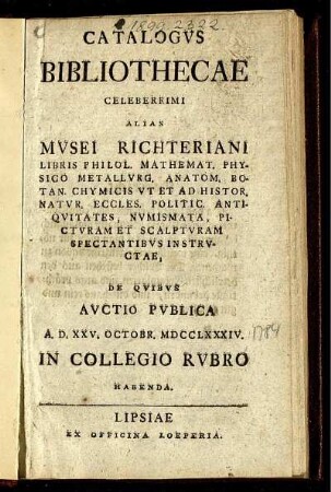 Catalogvs Bibliothecae Celeberrimi Alias Mvsei Richteriani ... : De Qvibvs Avctio Pvblica A. D. XXV. Octobr. MDCCLXXXIV. In Collegio Rvbro Habenda