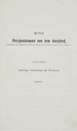 Herrn Berghauptmann von dem Knesebeck, als ein Zeichen aufrichtiger Hochachtung und Berehrung.