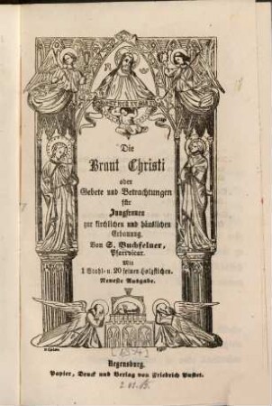 Die Braut Christi oder Gebete und Betrachtungen für Jungfrauen zur kirchlichen und häuslichen Erbauung : Mit 1 Stahl- u. 20 feinen Holzstichen