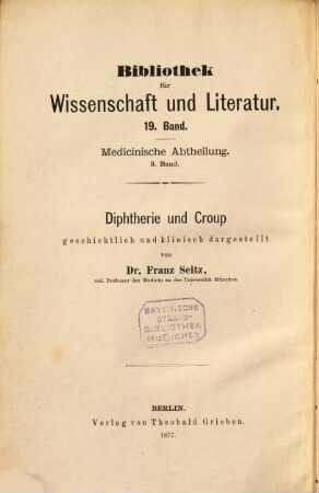 Diphtherie und Croup geschichtlich und klinisch dargestellt von Franz Seitz : Bibliothek für Wissenschaft und Literatur Bd. 19