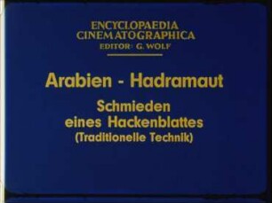 Arabien, Hadramaut - Schmieden eines Hackenblattes (Traditionelle Technik)