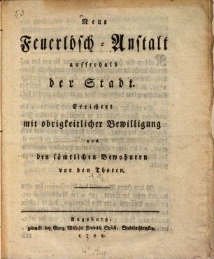 Neue Feuerlösch-Anstalt außerhalb der Stadt : errichtet mit obrigkeitlicher Bewilligung von den sam[m]tlichen Bewohnern vor den Thoren