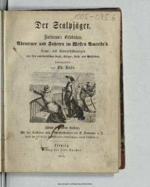 Der Scalpjäger : Robinson's Erlebnisse, Abenteuer und Fahrten im Westen Amerika's ; Natur- und Sittenschilderungen aus dem amerikanischen Jagd-, und Kriegs-, Reise- und Waldleben