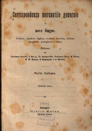 Corrispondenza mercantile generale in nove lingue : tedesca, olandese, inglese, svedese, francese, italiana, spagnuola, portoghese e russa = Allgemeine Handelscorrespondenz in neun Sprachen. Parte italiana