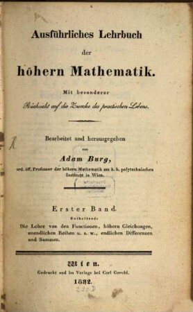Ausführliches Lehrbuch der höhern Mathematik : mit besonderer Rücksicht auf die Zwecke des practischen Lebens, 1. Die Lehre von den Functionen, höhern Gleichungen, unendlichen Reihen u. s. w., endlichen Differenzen und Summen