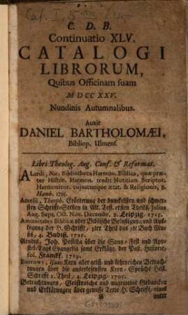 Continuatio ... Catalogi Librorum, Quibus Officinam suam ... Nundinis Vernalibus Auxerunt Daniel Bartholomaei & Filius, Bibliop. Ulmenses, 45. 1725