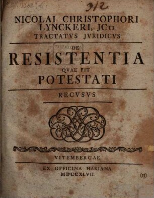 Nicolai Christophori Lynckeri, JCti Tractatvs Jvridicvs De Resistentia Qvae Sit Potestati