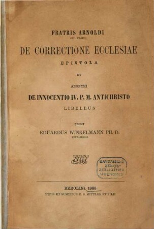 Fratris Arnoldi De correctione ecclesiae epistola et Anonymi De Innocentio IV. P. M. antichristo libellus