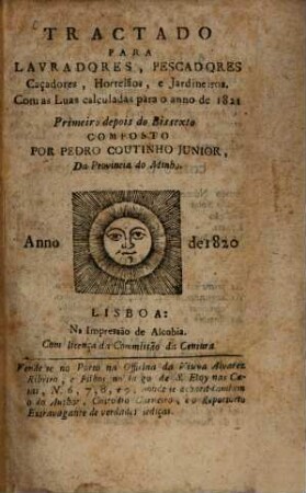 Tractado para Lavradores, Pescadores, Caçadores, Hortelâoes, e Jardineiros : Com as Luas calculadas para o anno de 1821