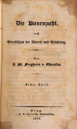 Die Bienenzucht : nach Grundsätzen der Theorie und Erfahrung ; erster Theil