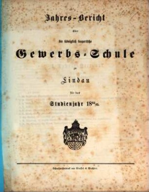 Jahresbericht der Königlichen Gewerbs- und Handelsschule sowie der mit derselben verbundenen Gewerblichen Fortbildungsschule und Elementar-Zeichnungsschule zu Lindau : für das Schuljahr ... 1864/65