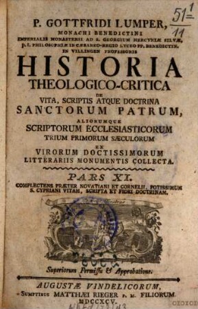 P. Gottfridi Lumper, Monachi Benedictini ... Historia Theologico-Critica De Vita, Scriptis, Atque Doctrina Sanctorum Patrum, Aliorumque Scriptorum Ecclesiasticorum Trium Primorum Saeculorum : Ex Virorum Doctissimorum Literariis Monumentis Collecta, 11. Complectens Praeter Novatiani Et Cornelii, Potissimum S. Cypriani Vitam, Scripta Et Fidei Doctrinam