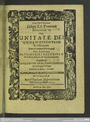 De Unitate Dei Quoad Essentiam & voluntatem Proposita a M. Georgio Schlüsselburgio