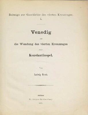Beiträge zur Geschichte des vierten Kreuzzuges, 1. Venedig und die Wendung des vierten Kreuzzuges gegen Konstantinopel