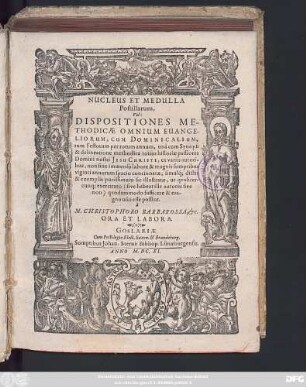 Nucleus Et Medulla Postillarum, Vel: Dispositiones Methodicae Omnium Evangeliorum, Cum Dominicalium, tum Festorum per totum annum, : una cum Synopsi & delineatione methodica totius historiae passionis Domini nostri Jesu Christi, ex variis autoribus ...