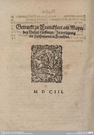Druckermarke: Getruckt zu Franckfurt am Mayn/bey Niclas Hoffman / In verlegung der Palthemiorum in Franckfurt.