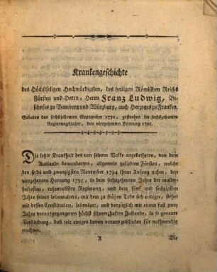 Beschreibung der letzten Krankheit des Hochwürdigsten des heil. röm. Reichs Fürsten und Herrn, Herrn Franz Ludwig, Bischofes zu Bamberg und Würzburg, auch Herzoges zu Franken [et]c. aus dem Reichs-Frey-adeligen Geschlechte von und zu Erthal