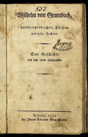 Wilhelm von Grumbach, Landfriedensbrecher, Fürstenmörder, Aechter : Eine Geschichte aus dem 16ten Jahrhundert