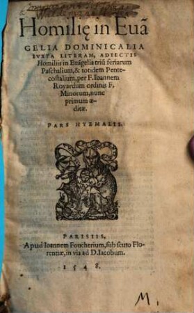 Homili[a]e in Eua[n]gelia Dominicalia Ivxta Literam : Adiectis Homiliis in Eua[n]gelia triu[m] feriarum Paschalium, & totidem Pentecostalium, [1]. Pars Hyemalis