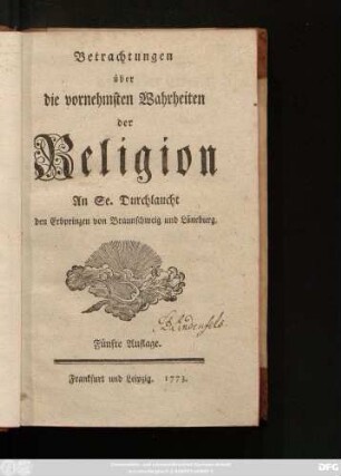 [Theil 1]: Betrachtungen über die vornehmsten Wahrheiten der Religion : An Se. Durchlaucht den Erbprinzen von Braunschweig und Lüneburg