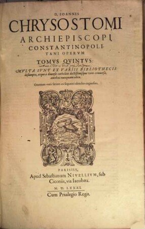 D. Ioannis Chrysostomi Archiepiscopi Constantinopolitani Tomus ... Omnium Operum : Locis Pene Innumeris ad collationem exemplarium utriusque linguae nunc primum nativae integritati magno cum foenore restitutorum ...., 5. Multa Sunt Ex Variis Bibliothecis desumpta, atque diversis doctißimisque viris conversa, antehac nunquam edita