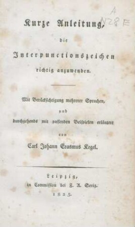 Kurze Anleitung, die Interpunctionszeichen richtig anzuwenden : Mit Berücksichtigung mehrerer Sprachen, und durchgehends mit passenden Beispielen erläutert