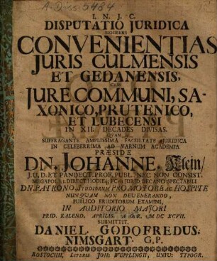 Disputati Iuridica Exhibens Convenientias Iuris Culmensis Et Gedanensis, Cum Iure Communi, Saxonico, Prutenico, Et Lubecensi : In XII. Decades Divisa