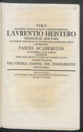 Viro Magnifico Excellentissimo ... Lavrentio Heistero Medicinae Doctori ... Fasces Academicos In Academia Ivlia Itervm Svscipienti Omni Qvo Decet Stvdio Et Observantia