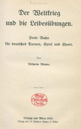 Der Weltkrieg und die Leibesübungen : freie Bahn für deutsches Turnen, Spiel und Sport