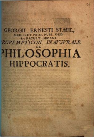 Georgii Ernesti Stahl ... Propempt. inaug. de philosophia Hippocratis