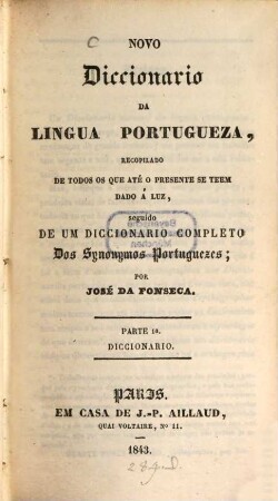 Novo Diccionario da Lingua Portugueza ... seguido de um Diccionario completo des Synonymos Portuguezes, 1. Diccionario