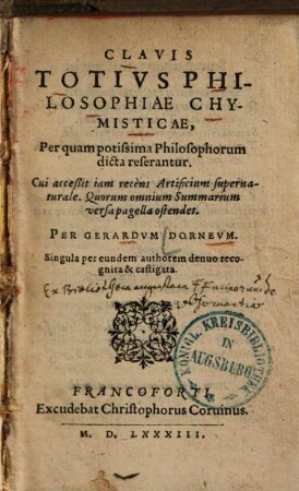 Clavis Totivs Philosophiae Chymisticae : Per quam potissima Philosophorum dicta reserantur ; Cui acceßit iam recens Artificium supernaturale