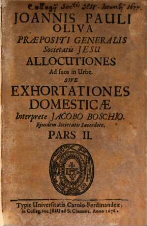 Joannis Pauli Oliva, Praepositi Generalis Societatis Jesu Allocutiones : Ad suos in Urbe, Sive Exhortationes Domesticae, 2