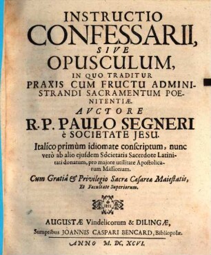 Instructio Confessarii, Sive Opusculum In Quo Traditur Praxis Cum Fructu Administrandi Sacramentum Poenitentiae