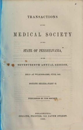 Transactions of the Medical Society of the State of Pennsylvania at his annual session held at .... 4. Ser. 2. 1866