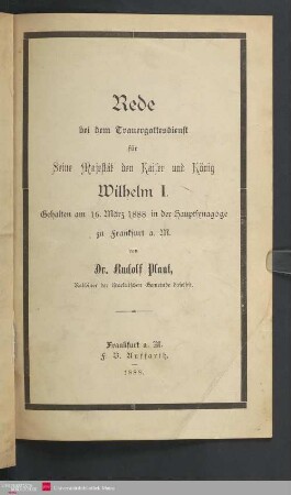 Rede bei dem Trauergottesdienst für Seine Majestät den Kaiser und König Wilhelm I. : gehalten am 16. März 1888 in der Hauptsynagoge zu Frankfurt a. M.
