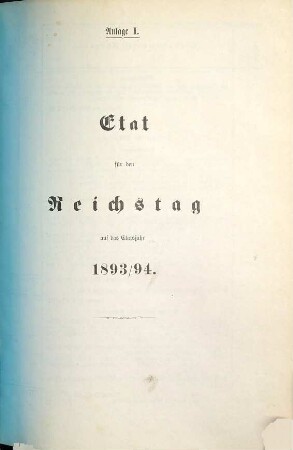 Reichshaushalts-Etat für das Etatsjahr ... nebst Anlagen. 1893/94, [Anlage]