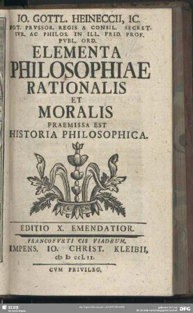 Jo. Gottl. Heineccii, Ic. ...Elementa Philosophiae Rationalis Et Moralis : Praemissa Est Historia Philosophica