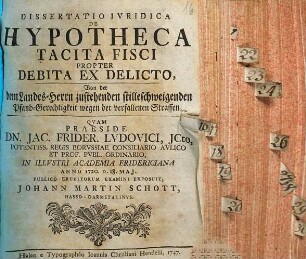 Dissertatio iuridica de hypotheca tacita fisci propter debita ex delicto : = Von der dem Landes-Herrn zustehenden stilleschweigenden Pfand-Gerechtigkeit wegen der verfallenen Straffen