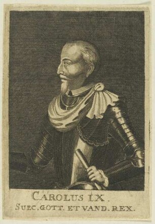 Bildnis Carolus IX., Suec., Gott. et Vand. Rex