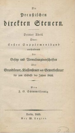 Theil 3: Enthaltend Die Gesetze und Verwaltungsvorschriften über Grundsteuer, Klassensteuer und Gewerbesteuer bis zum Schlusse des Jahres 1834